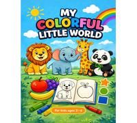 My Colorful Little World: All In One Super Fun Coloring Book for kids Ages 2-6