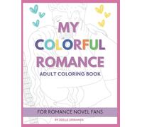 My Colorful Romance: Adult Coloring Book For Romance Novel Fans
