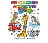 My Coloring Adventure: Fun Pages for Creative Kids: Ages 2-6 | Animals, Vehicles, Fantasy & More