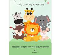 My Coloring adventure: Meet, Color and play with your favourite animals