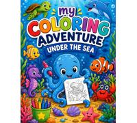 My Coloring Adventure Under The Sea: A Fun Ocean Animals Coloring Book for Kids Ages 2-7