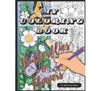 My Coloring Book Butterflies and Flowers: Beautiful Adult Coloring Pages for Relaxation, Stress Relief, and Mindfulness (8.5 x 11 inches): Intricate ... Floral Designs for Adults and Teens to Color