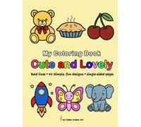 My Coloring Book - Cute and Lovely: Bold lines, Simple designs, Fun and Easy for Toddlers and Preschoolers Ages 3-5, suitable for both Girls and boys