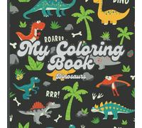 My Coloring Book: Dinosaurs!: Big and easy coloring book for kids ages 3-8 Years. Fun Coloring Book for Kids! (Childrens' Coloring Books)
