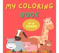 MY COLORING BOOK: Educational Coloring Book with Animals for Boys & Girls, for Toddlers and Preschool Children