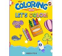 MY COLORING BOOK FOR KIDS 4 TO 6: WONDERFUL 100 PAGE, 8.5" x 11" COLORING BOOK, ESPECIALLY FOR KIDS 4 TO 6