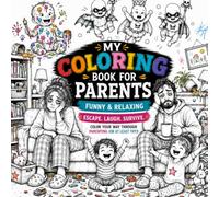 My Coloring Book for Parents: Funny & Relaxing: Escape. Laugh. Survive. | Hilarious Parenting Life Coloring Book with Relatable Chaos, Sleep-Deprived ... Tantrums | Creative Stress Relief Gift