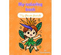 My coloring book - My Flower Friends: 50 illustrations to color, kawaii flower girls characters