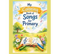 My Coloring book of Song for Primary: Spiritual activity for children inspired by Primary songs - coloring pages to learn and remember gospel messages.