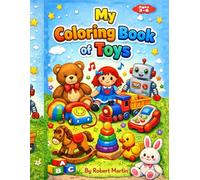 My Coloring Book of Toys: Easy Toys Coloring Pages for Toddlers Ages 3-6 - Cute Cartoon Toys with Bold Lines for Preschool Beginners