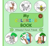 My Coloring Book - Whimsical Forest Friends - Coloring Book for Kids Ages 3+: Cute Forest Animals to Color and Enjoy (JBMS - Coloring books for children)