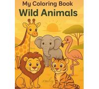 My Coloring Book: Wild Animals: 30 cute wild animal coloring pages for kids (Smart Kids Coloring Collection)