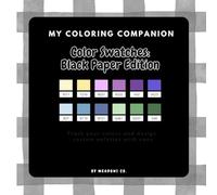 My Coloring Companion: Color Swatches Black Paper : Dark Edition