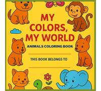 MY Colors,MY World: Animals Coloring Book for kids Ages 3 - 8