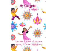 My Colourful Days: The Mindful Art of Kolam: Unplug, Unwind & Colour