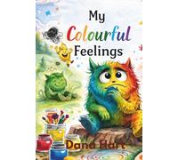 My Colourful Feelings: A Gentle Story About Emotions, Anxiety, and Confidence for Kids Ages 3-8