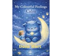 My Colourful Feelings: Calm: A Gentle Bedtime Story to Help Children Relax and Feel Safe