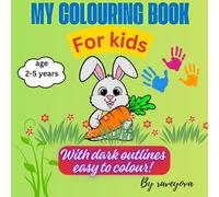 My colouring book: For kids Age 2-5, With Dark Outlines. Easy To Color (Kids book)