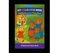 My Colouring Book: Goldilocks and the Three Bears, A Read and Colour Book