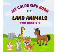My Colouring Book of Land Animals for Ages 2-5: 70+ Cute Animals, Birds, Bugs & their Names