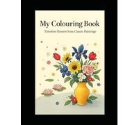 My Colouring Book: Timeless Flowers from Classic Paintings