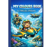 My Colours Book - Livre de coloriage pour enfants: Les véhicules d'atlantis | Sous-marins, robots, véhicules futuristes | Activité créative éducative