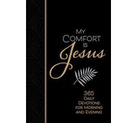 My Comfort is Jesus: 365 Morning & Evening Devotions (Morning & Evening Devotionals)