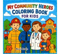 My Community Heroes Coloring Book For Kids Ages 4-8: Fun and Easy Coloring Pages Featuring Firefighters, Doctors, Teachers, Police Officers, Nurses and More Real-Life Community Heroes