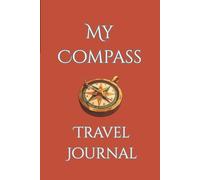 My Compass - Travel Journal: A perfect pocket companion for every step, stop, and story!