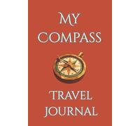 My Compass - Travel Journal: A perfect pocket companion for every step, stop, and story!