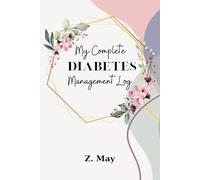 My Complete Diabetes Management Log: Daily Diabetic Tracker Notebook for 40+ Weeks with Blood Glucose, Food Dairy, Exercises and more