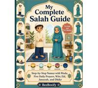 My Complete Salah Guide: Step-by-Step Namaz with Wudu, Five Daily Prayers, Witr, Eid, Janazah, and Dhikr for Kids and New Muslims