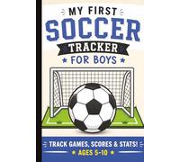 My Complete Soccer Book for Boys Ages 5-10: Learn, Practice, Track Games & Build Skills with Fun Activities, Score Tracking, and Soccer Basics for Young Players