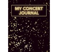 My Concert Journal: Record and track your favorite concerts, events, and live performances - a perfect keepsake for passionate music lovers who want to capture every unforgettable moment.