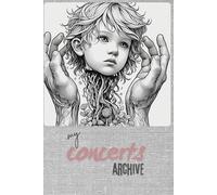 MY CONCERTS ARCHIVE: - A journal & ticket album for all your festivals, gigs and concerts. A keepsake diary for a trip down LIVE MUSIC experiences.