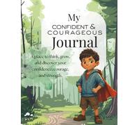 My Confident & Courageous Journal for Kids: A Guided Confidence and Self-Esteem Journal to Help Children Build Bravery, Positive Thinking, and Emotional Strength