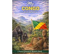 My Congo Journey: A Travel Journal for Wild Landscapes, Rivers & Cultural Discovery