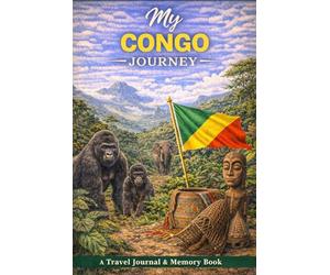 My Congo Journey: A Travel Journal for Wild Landscapes, Rivers & Cultural Discovery