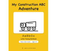 My Construction ABC Adventure: Letter Tracing Workbook for Kids Ages 3-5 - Trucks, Diggers & Big Machines: Alphabet Tracing, Coloring & Activities for Preschool