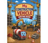 My Construction Vehicle Writing Book: A Fun Colouring, Tracing and Handwriting Workbook for Young and Early Learners (Colouring & Writing Books ... Mum for Growing Confidence Through Learning)
