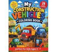 My Construction Vehicles Coloring Book:: 43 Fun Alphabet Coloring Pages with Forklifts, Bulldozers, Dump Trucks, Excavators, Waste Trucks and More for Kids Ages 3-7