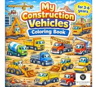 My Construction Vehicles Coloring Book: Fun and Easy Coloring Pages for Toddlers and Preschool Kids Ages 3-6