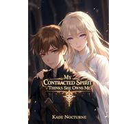 My Contracted Spirit Thinks She Owns Me: A Dark Progression Fantasy of Contracts and Control