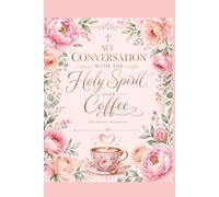 My Conversation with the Holy Spirit Over Coffee: A 60-Page Daily Prayer Journal for Reflection, Scripture, and Spiritual Growth