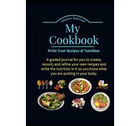 My Cookbook Write Your Recipes & Nutrition: Discover Real Food