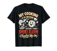 My Cooking Is So Awesome Even The Smoke Alarm Cheers Me On Camiseta