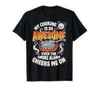My Cooking Is So Awesome Even The Smoke Alarm Cheers Me On Camiseta