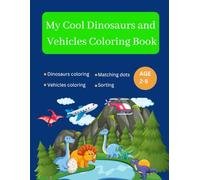 My Cool Dinosaurs and Vehicles Coloring Book