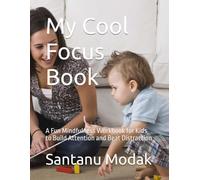 My Cool Focus Book: A Fun Mindfulness Workbook for Kids to Build Attention and Beat Distraction
