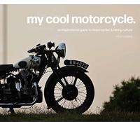 My Cool Motorcycle: An inspirational guide to motorcycles and biking culture